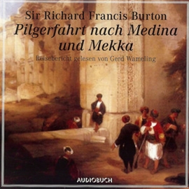 Hörbuch Pilgerfahrt nach Medina und Mekka  - Autor Sir Richard Francis Burton   - gelesen von Gerd Warneling