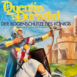 Hörbuch Quentin Durward - Der Bogenschütze des Königs  - Autor Sir Walter Scott, Hans Paulich   - gelesen von Schauspielergruppe