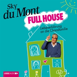 Hörbuch Full House - Liebeserklärung an die Chaosfamilie  - Autor Sky du Mont   - gelesen von Sky du Mont