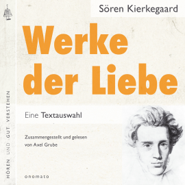 Hörbuch Werke der Liebe. Einige christliche Erwägungen in Form von Reden  - Autor Sören Kierkegaard   - gelesen von Axel Grube