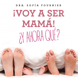 Hörbuch ¡Voy a ser mamá! ¿Y ahora qué?  - Autor Sofía Fournier   - gelesen von Ana Belén Fernández