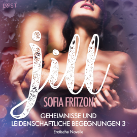 Hörbuch Jill – Geheimnisse und leidenschaftliche Begegnungen 3 - Erotische Novelle  - Autor Sofia Fritzson   - gelesen von Augustus Mingenroth