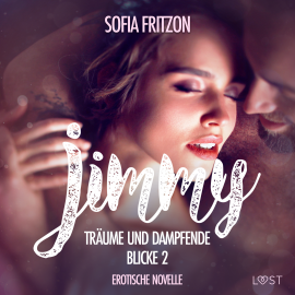 Hörbuch Jimmy – Träume und dampfende Blicke 2 - Erotische Novelle  - Autor Sofia Fritzson   - gelesen von Augustus Mingenroth