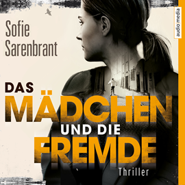 Hörbuch Das Mädchen und die Fremde  - Autor Sofie Sarenbrant   - gelesen von Julia Fischer