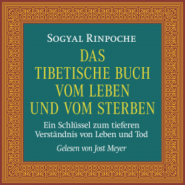 Hörbuch Das tibetische Buch vom Leben und vom Sterben  - Autor Sogyal Rinpoche   - gelesen von Jost Meyer