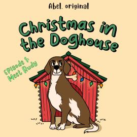 Hörbuch Christmas in the Doghouse, Season 1, Episode 1: Meet Rudy  - Autor Sol Harris, Josh King   - gelesen von Darren Philips