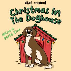 Hörbuch Christmas in the Doghouse, Season 1, Episode 2: Party Time  - Autor Sol Harris, Josh King   - gelesen von Darren Philips