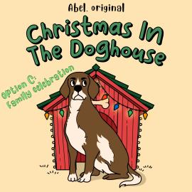 Hörbuch Christmas in the Doghouse, Season 1, Episode 4: Family Celebration  - Autor Sol Harris, Josh King   - gelesen von Darren Philips