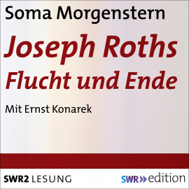 Hörbuch Joseph Roths Flucht und Ende  - Autor Soma Morgenstern   - gelesen von Ernst Konarek