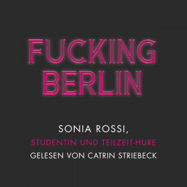Hörbuch Fucking Berlin  - Autor Sonia Rossi   - gelesen von Catrin Striebeck