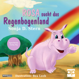 Hörbuch ROSA sucht das Regenbogenland  - Autor Sonja D. Stern   - gelesen von Uschy Pip