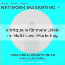 Hörbuch Perfekt gerüstet für das Network Marketing, Vol. 1  - Autor Sonja Ernestine Bos   - gelesen von Sonja Ernestine Bos