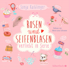 Hörbuch Rosen und Seifenblasen - Verliebt in Serie  - Autor Sonja Kaiblinger   - gelesen von Marie-Luise Schramm