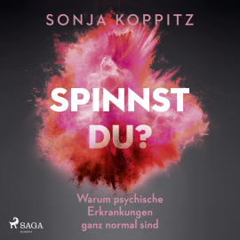 Hörbuch Spinnst du?: Warum psychische Erkrankungen ganz normal sind  - Autor Sonja Koppitz   - gelesen von Sonja Koppitz