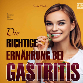 Hörbuch Die richtige Ernährung bei Gastritis  - Autor Sonja Vogler   - gelesen von Sören Martens
