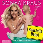 Hörbuch Baustelle Baby  - Autor Sonya Kraus   - gelesen von Sonya Kraus