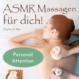 Hörbuch Asmr Massagen für dich! Personal Attention  - Autor Sophia de Mar   - gelesen von Sophia de Mar