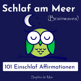 Hörbuch Schlaf am Meer - 101 Einschlaf Affirmationen (Brainwaves)  - Autor Sophia de Mar   - gelesen von Sophia de Mar
