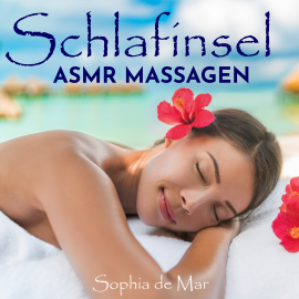 Hörbuch Schlafinsel - Asmr Massagen  - Autor Sophia de Mar   - gelesen von Sophia de Mar