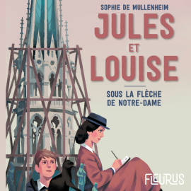 Hörbuch Jules et Louise. Sous la flèche de Notre-Dame  - Autor Sophie de Mullenheim   - gelesen von Stéphane Ducreux