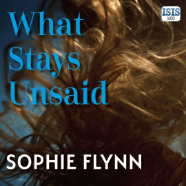 Hörbuch What Stays Unsaid  - Autor Sophie Flynn   - gelesen von Schauspielergruppe