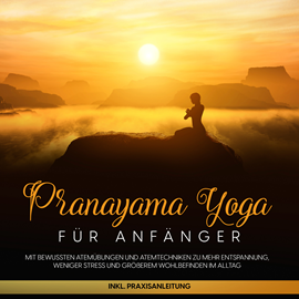 Hörbuch Pranayama Yoga für Anfänger: Mit bewussten Atemübungen und Atemtechniken zu mehr Entspannung, weniger Stress und größerem Wohlbe  - Autor Sophie Pipetz   - gelesen von Barbara Kier