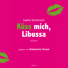 Hörbuch Küss mich, Libussa  - Autor Sophie Strohmeier   - gelesen von Natascha Husar