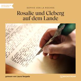 Hörbuch Rosalie und Cleberg auf dem Lande (Ungekürzt)  - Autor Sophie von La Roche   - gelesen von Laura Vergada