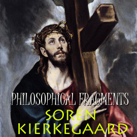 Hörbuch Philosophical Fragments  - Autor Soren Kierkegaard   - gelesen von Mark Bowen