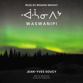 Hörbuch Waswanipi (Unabridged)  - Autor Soucy Jean-Yves   - gelesen von Braden Wright
