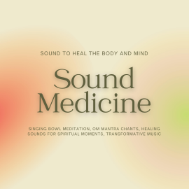 Hörbuch Sound Medicine - Sound to Heal the Body and Mind  - Autor Sound Medicine Therapy   - gelesen von Sound Medicine Therapy