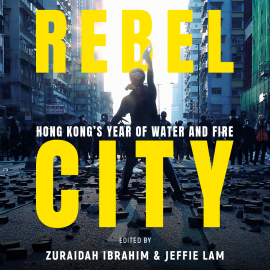 Hörbuch Rebel City: Hong Kong's Year Of Water And Fire  - Autor South China Morning Post Team   - gelesen von Schauspielergruppe