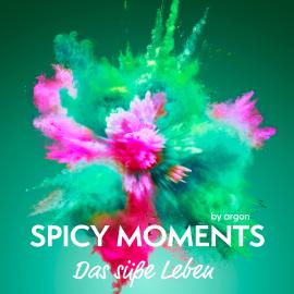 Hörbuch Das süße Leben - spicy moments, Band 1 (Ungekürzte Lesung)  - Autor spicy moments by argon   - gelesen von Mona Simoni