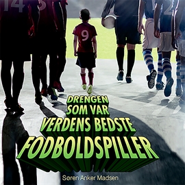 Hörbuch Drengen som var verdens bedste fodboldspiller  - Autor Søren Anker Madsen   - gelesen von Emil Bodenhoff-Larsen