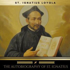 Hörbuch The Autobiography of St. Ignatius  - Autor St. Ignatius Loyola   - gelesen von Brian Kelly