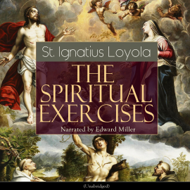 Hörbuch The Spiritual Exercises (Unabridged)  - Autor St. Ignatius Loyola   - gelesen von Edward Miller