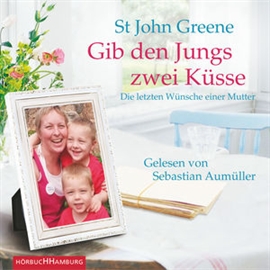 Hörbuch Gib den Jungs zwei Küsse - Die letzten Wünsche einer Mutter  - Autor St John Greene   - gelesen von Sebastian Aumüller