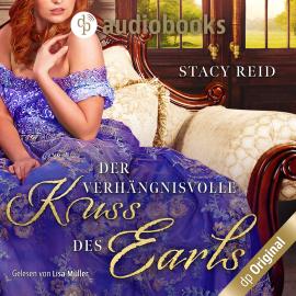 Hörbuch Der verhängnisvolle Kuss des Earls - Regency Scandals-Reihe, Band 2 (Ungekürzt)  - Autor Stacy Reid   - gelesen von Lisa Müller