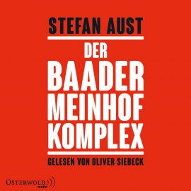 Hörbuch Der Baader-Meinhof-Komplex  - Autor Stefan Aust   - gelesen von Oliver Siebeck
