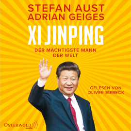 Hörbuch Xi Jinping – der mächtigste Mann der Welt  - Autor Stefan Aust   - gelesen von Oliver Siebeck