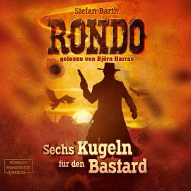 Hörbuch RONDO - Sechs Kugeln für den Bastard (ungekürzt)  - Autor Stefan Barth   - gelesen von Björn Harras