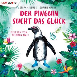 Hörbuch Der Pinguin sucht das Glück (ungekürzt)  - Autor Stefan Beuse, Sophie Greve   - gelesen von Norman Matt