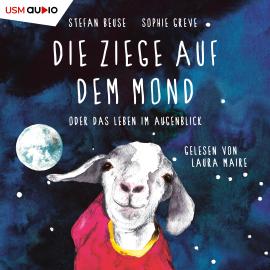 Hörbuch Die Ziege auf dem Mond oder das Leben im Augenblick (ungekürzt)  - Autor Stefan Beuse, Sophie Greve   - gelesen von Laura Maire