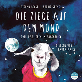 Hörbuch Die Ziege auf dem Mond - oder Das Leben im Augenblick  - Autor Stefan Beuse;Sophie Greve   - gelesen von Laura Maire