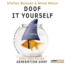 Hörbuch Doof it yourself - Erste Hilfe für die Generation Doof  - Autor Stefan Bonner;Anne Weiss   - gelesen von Schauspielergruppe