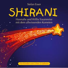 Hörbuch Shirani - Hannahs und Willis Traumreise mit dem allwissenden Kometen (ungekürzt)  - Autor Stefan Esser   - gelesen von Stefan Esser