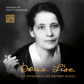 Hörbuch Deine Lise - Die Physikerin Lise Meitner im Exil  - Autor Stefan Frankenberger   - gelesen von Schauspielergruppe
