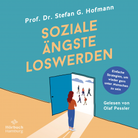Hörbuch Soziale Ängste loswerden  - Autor Stefan G. Hofmann   - gelesen von Olaf Pessler