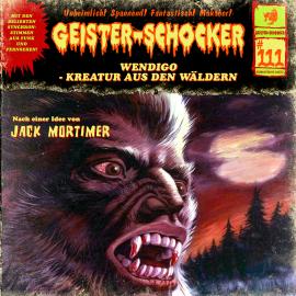 Hörbuch Geister-Schocker, Folge 111: Wendigo - Kreatur aus den Wäldern  - Autor Stefan Gerber   - gelesen von Schauspielergruppe