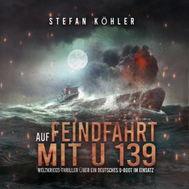 Hörbuch Auf Feindfahrt mit U 139  - Autor Stefan Köhler   - gelesen von Vincent Fallow
